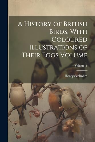Seebohm - A History of British Birds, With Coloured Illustrations of T