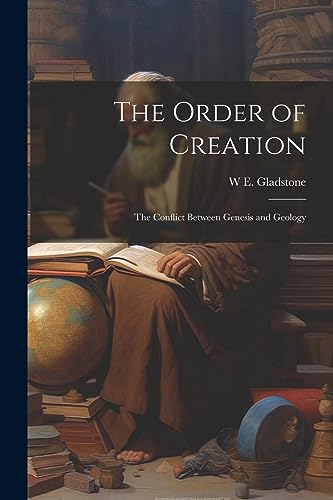 Gladston - Order of Creation: The Conflict Between Genesis and Geology