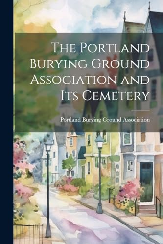 Portland Burying Gro - Portland Burying Ground Association and its Cem