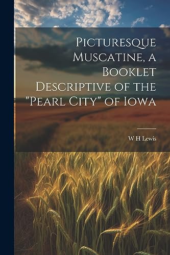 Lewis - Picturesque Muscatine, a Booklet Descriptive of the "pearl Cit
