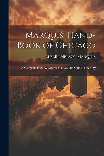 MARQUIS - ' Hand-book of Chicago; a Complete History, Reference Book,