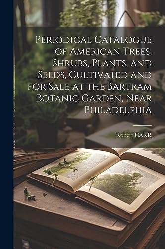 CARR - Periodical Catalogue of American Trees, Shrubs, Plants, and See