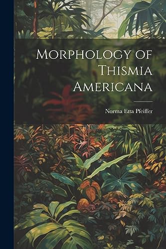 Pfeiffer - Morphology of Thismia Americana - New paperback or softback
