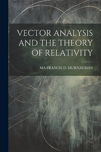 FRANCIS D. MURNAGHAN - VECTOR ANALYSIS AND THE THEORY OF RELATIVITY -