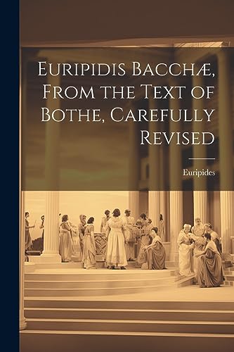 Euripides - Euripidis Bacch?, From the Text of Bothe, Carefully Revise