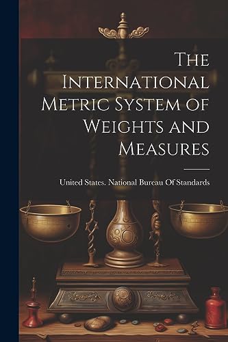 United States. Natio - International Metric System of Weights and Meas