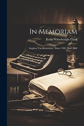 Clark - In Memoriam: Stephen Van Rensselaer : Born 1789, Died 1868 - N