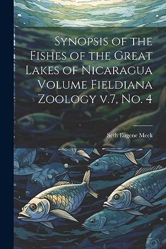 Meek - Synopsis of the Fishes of the Great Lakes of Nicaragua Volume F