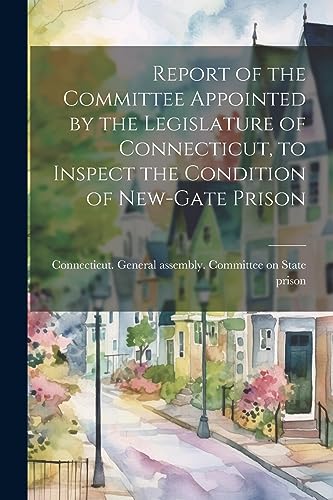 Connecticut. General - Report of the Committee Appointed by the Legisl