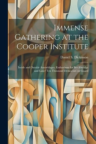 Dickinson - Immense Gathering at the Cooper Institute: Inside and Outs