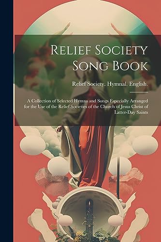 Relief Society. (Chu - Relief Society Song Book: A Collection of Selec