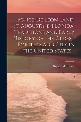 Brown - Ponce de Leon Land. St. Augustine, Florida. Traditions and Ear