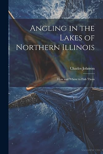 Johnson - Angling in the Lakes of Northern Illinois; how and Where to