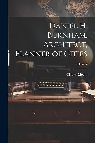Moor - Daniel H. Burnham, Architect, Planner of Cities; Volume 2 - New