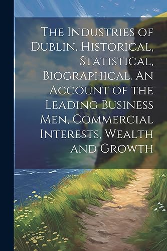 Anonymous - Industries of Dublin. Historical, Statistical, Biographica