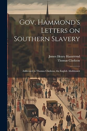 Clarkson - Gov. 's Letters on Southern Slavery: Addressed to , the En