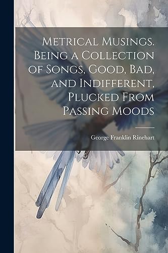Rinehart - Metrical Musings. Being a Collection of Songs, Good, bad, a