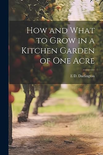 Darlington - How and What to Grow in a Kitchen Garden of one Acre - Ne