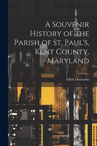Denroc - A Souvenir History of the Parish of St. Paul's, Kent County,