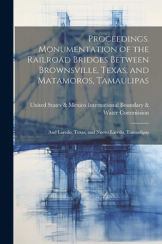 International Bounda - Proceedings. Monumentation of the Railroad Brid