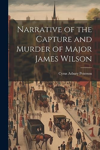 Peterson - Narrative of the Capture and Murder of Major James Wilson -