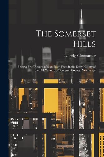 Schumacher - Somerset Hills; Being a Brief Record of Significant Facts
