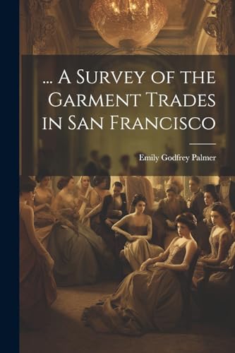 Palmer - ... A Survey of the Garment Trades in San Francisco - New pap