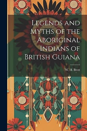 Brett - Legends and Myths of the Aboriginal Indians of British Guiana