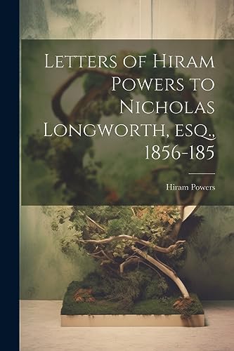 Powers - Letters of to Nicholas Longworth, esq., 1856-185 - New pape