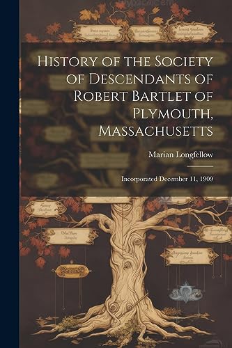 Longfellow - History of the Society of Descendants of Robert Bartlet o