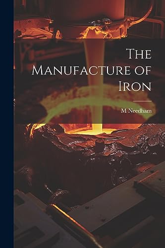 Needham - anufacture of Iron - New paperback or softback