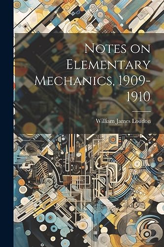 Loudon - Notes on Elementary Mechanics, 1909-1910 - New paperback or s