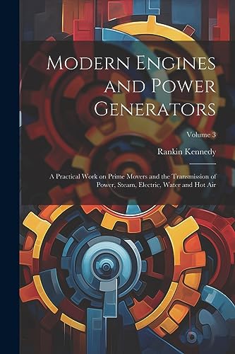 Kennedy - Modern Engines and Power Generators; a Practical Work on Pri
