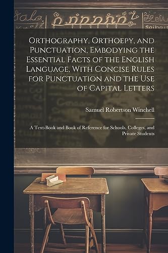 Winchell - Orthography, Orthoepy, and Punctuation, Embodying the Essen