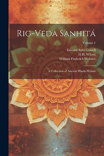 Webster - Rig-veda Sanhit?: A Collection of Ancient Hindu Hymns; Volum