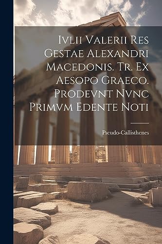 Pseudo-Callisthenes - Ivlii Valerii Res Gestae Alexandri Macedonis. Tr