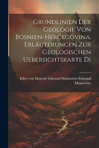 Mojsisovics - Grundlinien der Geologie von Bosnien-hercegovina. Erl?ut