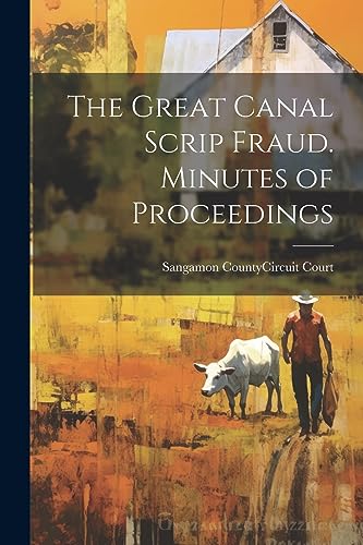 Sangamon County (Ill - Great Canal Scrip Fraud. Minutes of Proceedings