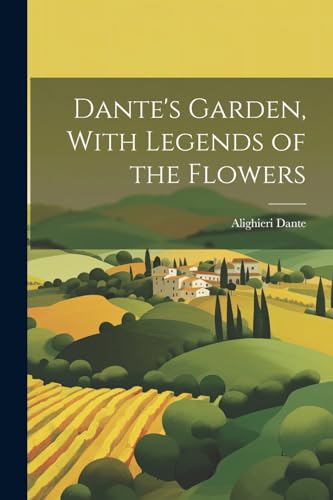 Dant - 's Garden, With Legends of the Flowers - New paperback or softb