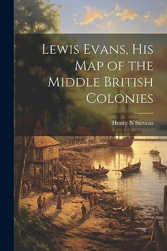 Stevens - Lewis Evans, his Map of the Middle British Colonies - New pa