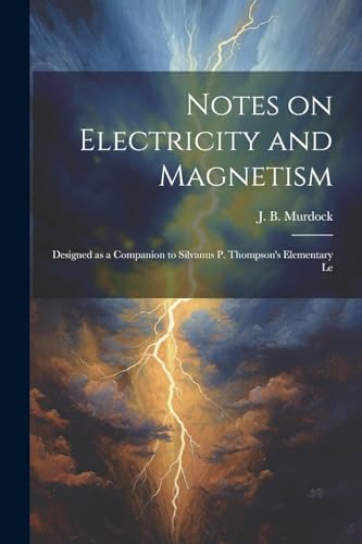 Murdock - Notes on Electricity and Magnetism: Designed as a Companion