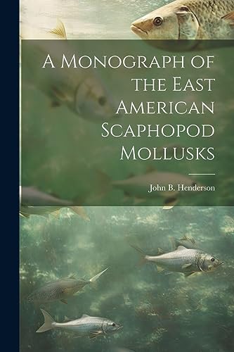 Henderson - A Monograph of the East American Scaphopod Mollusks - New