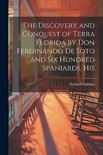 Hakluyt - Discovery and Conquest of Terra Florida by Don Ferdinando de