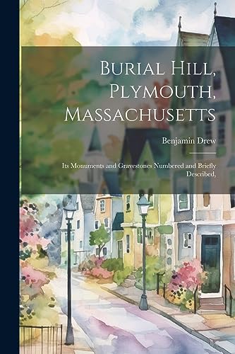 Drew - Burial Hill, Plymouth, Massachusetts: Its Monuments and Gravest