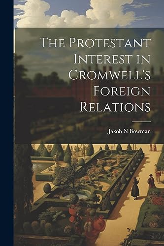 Bowman - Protestant Interest in Cromwell's Foreign Relations - New pap