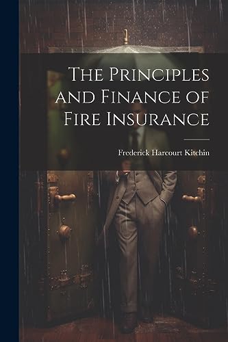 Kitchin - Principles and Finance of Fire Insurance - New paperback or