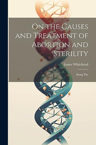 Whitehead - On the Causes and Treatment of Abortion and Sterility: Bei