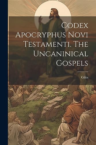 Giles - Codex Apocryphus Novi Testamenti. The Uncaninical Gospels - Ne