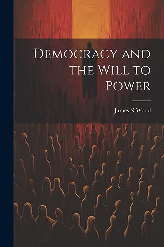 Wood - Democracy and the Will to Power - New paperback or softback
