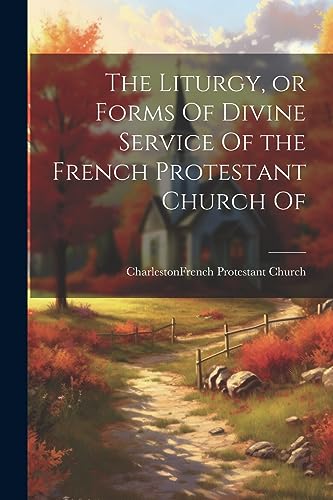 Charleston (S.C.). F - Liturgy, or Forms Of Divine Service Of the Fren